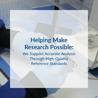 We Support Accurate Analysis Through High Quality Reference Standards